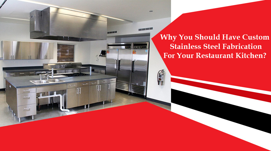 why-you-should-have-custom-stainless-steel-fabrication-for-your-restaurant-kitchen