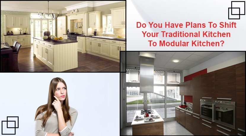 Do You Have Plans To Shift Your Traditional Kitchen To Modular Kitchen
