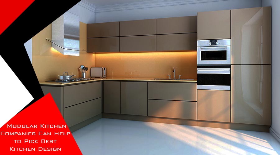 Modular Kitchen Companies Can Help to Pick Best Kitchen Design