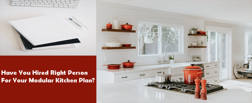 Have You Hired Right Person For Your Modular Kitchen Plan