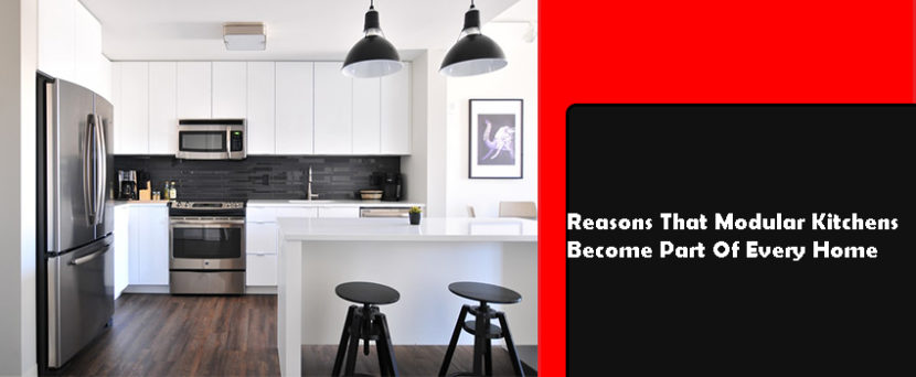 Reasons That Modular Kitchens Become Part Of Every Home