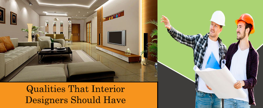 Qualities That Best Interior Designers Should Have