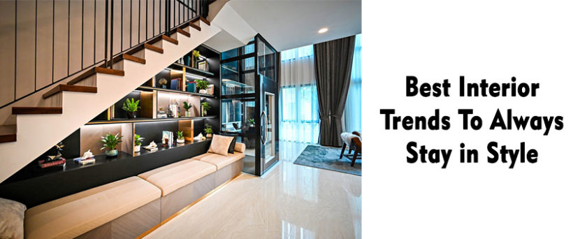 Best Interior Trends To Always Stay in Style