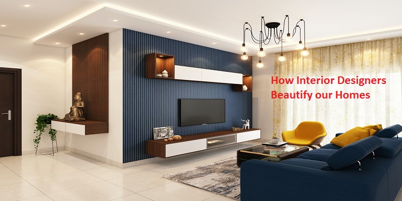 How Interior Designers Beautify our Homes