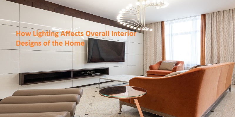 How Lighting Affects Overall Interior Designs of the Home