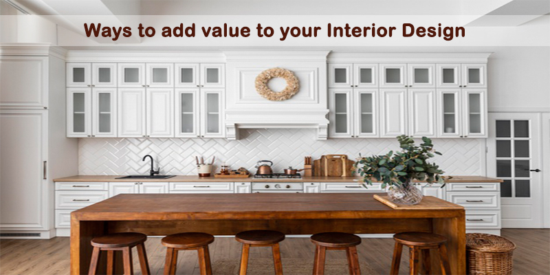 Ways to add value to your interior design