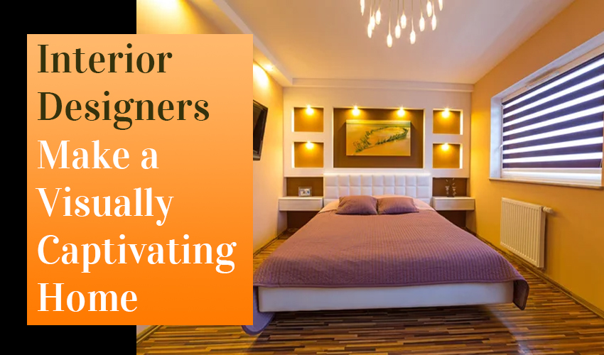 Interior Designers Make a Visually Captivating Home
